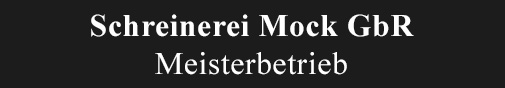 Schreinerei Mock  Meisterbetrieb